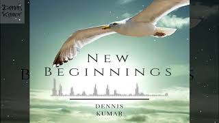 Dennis Kumar - New Beginnings [Chill Music]