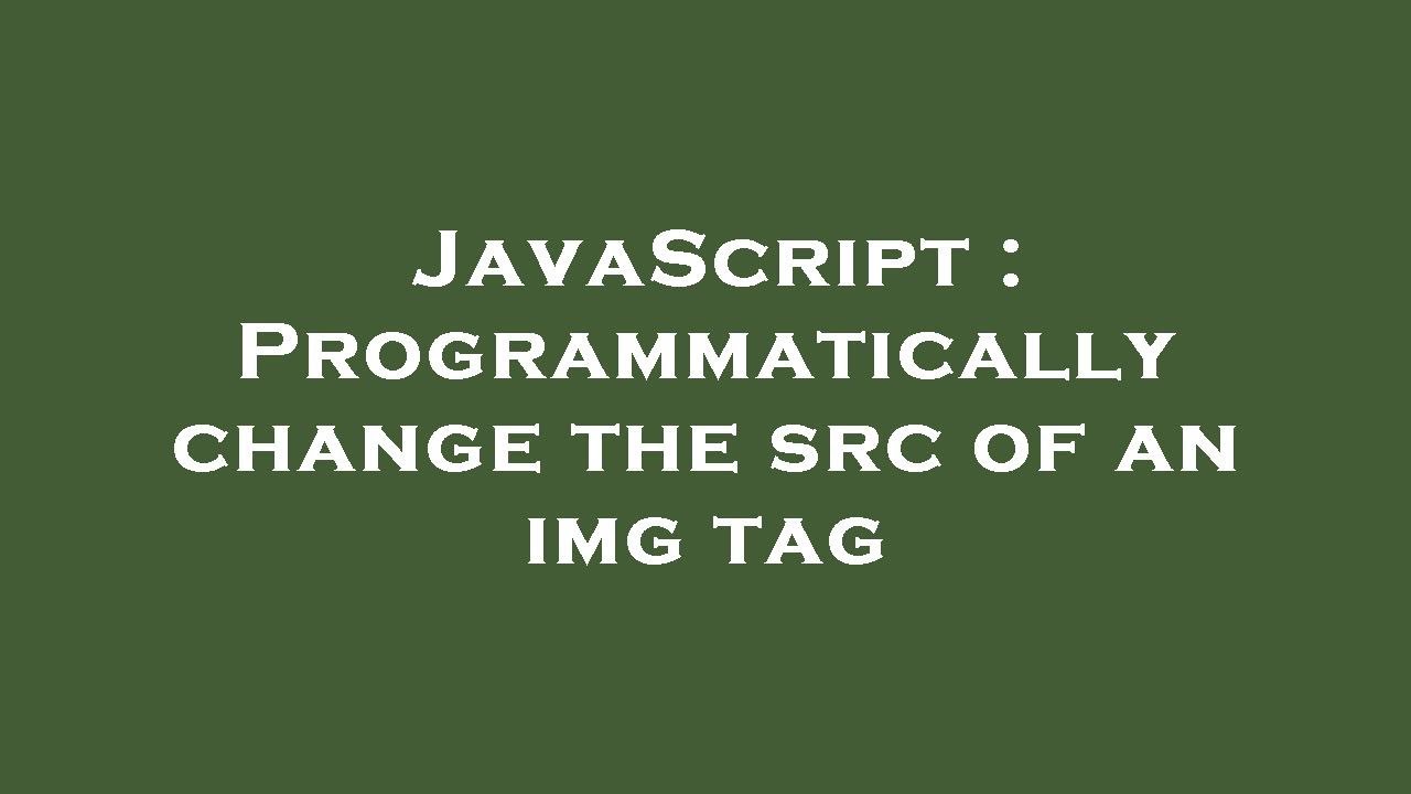 JavaScript : Programmatically change the src of an img tag - YouTube Javascript : Programmatically Change The Src Of An Img Tag - Youtube