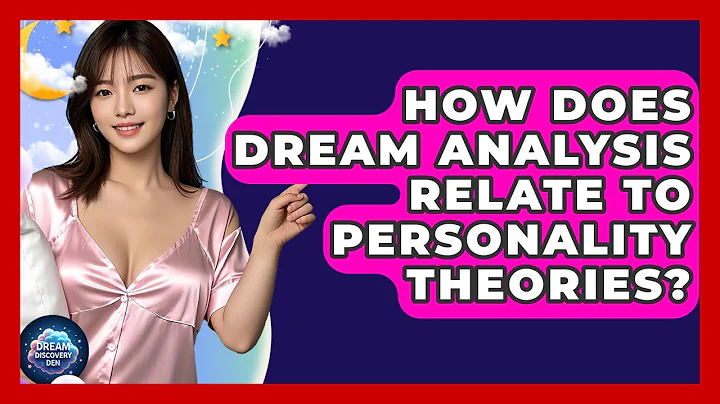 How Does Dream Analysis Relate to Personality Theories? | Dream Discovery Den