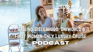 Inside Uniworld’s First-Ever Women-Only Cruise with Ellen Bettridge | Travels with Darley Podcast