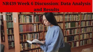 NR439 Week 6 Discussion: Data Analysis and Results