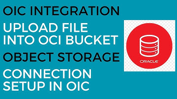 OIC Integration to Upload File into OCI Object Storage Buckets