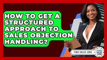 How To Get A Structured Approach To Sales Objection Handling? - Find Sales Jobs
