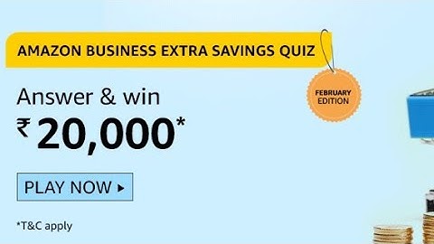 Amazon Business Extra Savings Quiz Answers 12 February 2021| answer and win 20000