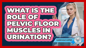 What Is The Role Of Pelvic Floor Muscles In Urination? - Bladder Health Support