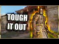 Tough it out! - I won