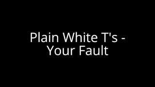 Plain White T's - Your Fault
