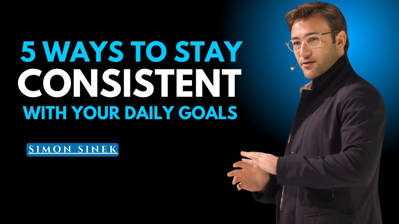 5 Ways to Stay Consistent with Your Daily Goals | Simon Sinek Motivational Speech