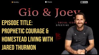 Episode Title: Prophetic Courage & Homestead Living with Jared Thurmon