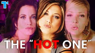 The Hot One Trope, Explained: Why She's Chosen | Friends & Beyond