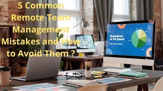 5 Common Remote Team Management Mistakes and How to Avoid Them 
