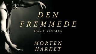 Morten Harket - Den Fremmede (Only Vocals)