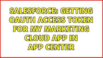 Salesforce: Getting OAuth access token for my Marketing Cloud App in App center