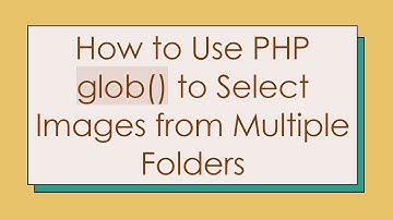 How to Use PHP glob() to Select Images from Multiple Folders