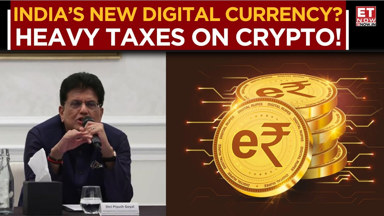 India to Launch RBI-Backed Digital Currency | Heavy Taxes on Unbacked  Crypto | Piyush Goyal | ET Now