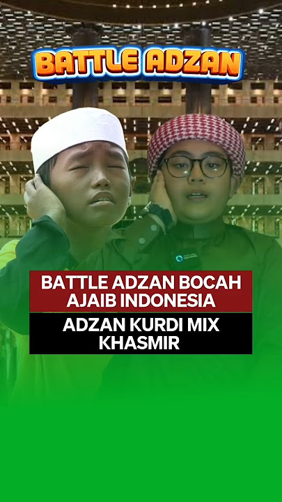 BATTLE ADZAN KURDI MIX KHASMIR BOCAH AJAIB INDONESIA