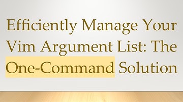 Efficiently Manage Your Vim Argument List: The One-Command Solution