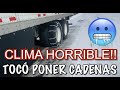 TUVE QUE PONER CADENAS EN 6 RUEDAS!!! ❗️❗️❗️⚠️🥶🚚🤦🏼