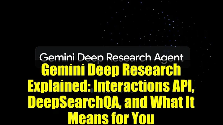 Gemini Deep Research Explained: Interactions API, DeepSearchQA, and What It Means for You