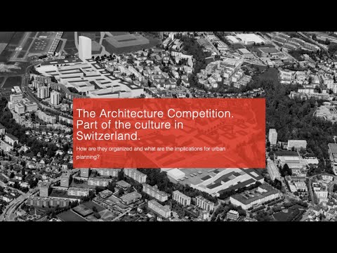 The Architecture Competition. Part of the culture in Switzerland.