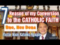 7 REASON WHY I CONVERTED TO THE CATHOLIC FAITH | NOE DORA PASTOR NOON, KATOLIKO NGAYON