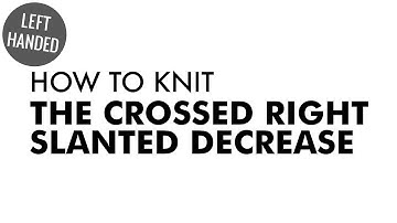 The Crossed Right Slanted Decrease :: Knitting Decrease :: Left Handed