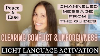 Clearing Conflict and Unforgiveness | Peace & Ease Light Language Activation| Message from ONE