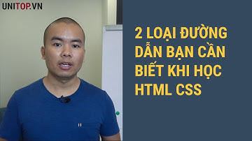 Khóa học Html Css 21 Ngày - 2 loại đường dẫn bạn cần biết trong xây dựng giao diện web| Unitop.vn