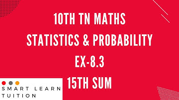 10th Maths | Exercise 8.3 15th Sum | Statistics and Probability | Explained Easily