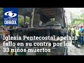 Iglesia pentecostal unida apelar fallo en su contra por los 33 nios muertos en fundacin