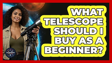 What Telescope Should I Buy As A Beginner? - Astronomy Made Simple