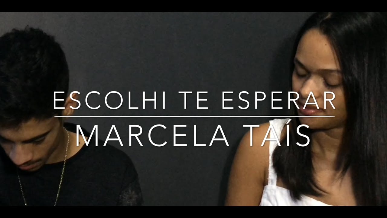 Escolhi Te Esperar Marcela Taís Cover Especial 500 Inscritos Youtube 