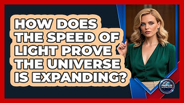 How Does The Speed Of Light Prove The Universe Is Expanding? - Profiles in Politics