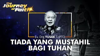 TIADA YANG MUSTAHIL BAGI TUHAN  - Ev. Drg. YUSAK TJIPTO