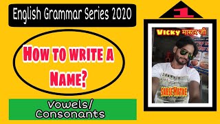 How to write a Name | Vowels and Consonants | Basic English