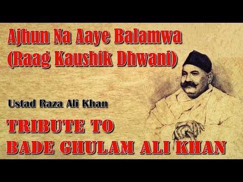 Ajhun Na Aaye Balamwa (Raag Kaushik Dhwani) - Ustad Raza Ali Khan