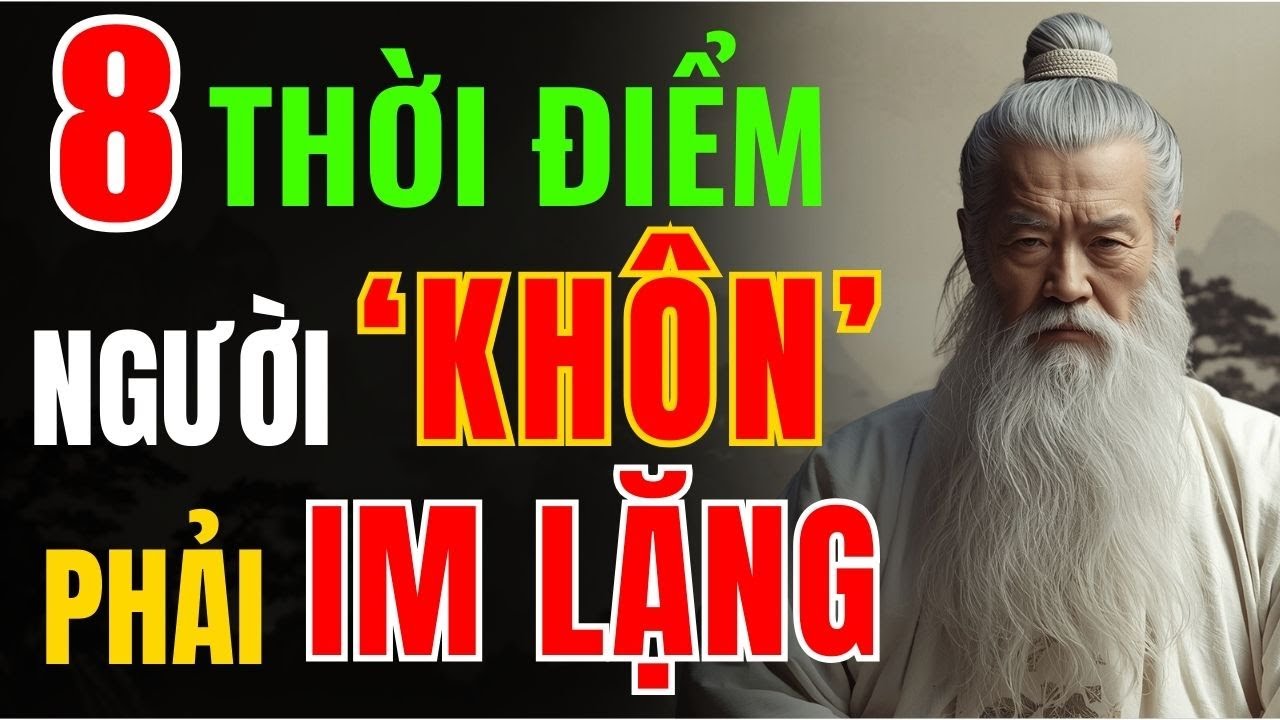 Cổ Nhân Dạy: 8 Thời Điểm Quan Trọng Người Sống Khôn Phải Im Lặng ...