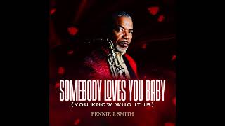 Somebody Loves You Baby ( you know who it is ) Bennie J Smith