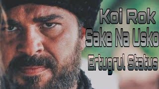 Ertugrul Status  Koi Rok Sake Na Usko ?