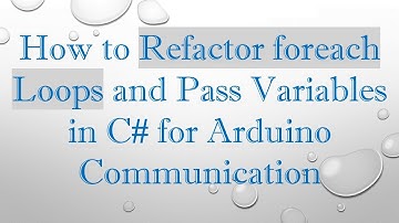 How to Refactor foreach Loops and Pass Variables in C#  for Arduino Communication