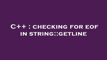 C++ : checking for eof in string::getline