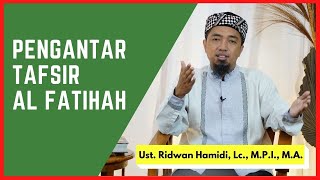 Pengantar Tafsir Al Quran Surat Al Fatihah 🟢 Ust. Ridwan Hamidi, Lc., M.P.I.