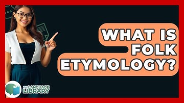 What Is Folk Etymology? - The Language Library