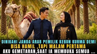 Download Lagu DINIKAHI JANDA ARAB PEMILIK KEBUN KURMA  DEMI WARISAN TAPI MALAM PERTAMA AKU GEMETARAN SAAT  MEMBUKA MP3