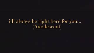 Ill Always Be Right Here For You Auralescent