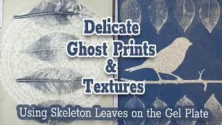 Skeleton leaves On The Gel Plate / Creating Delicate Ghost Prints. 
