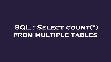 SQL : Select count(*) from multiple tables