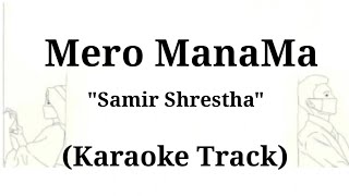 Mero ManaMa - Samir Shrestha | Karaoke Track | With Lyrics |