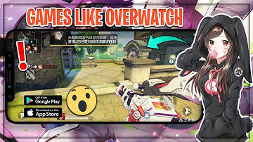7 Best Games Like Overwatch on Android & iOS