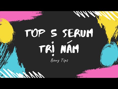 Top 5 Serum Trị Nám Hiệu Quả Và An Toàn